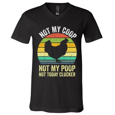 Not My Coop Not My Poop Not Today Clucker Chicken Hen Farmer V-Neck T-Shirt