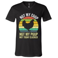 Not My Coop Not My Poop Not Today Clucker Chicken Hen Farmer V-Neck T-Shirt