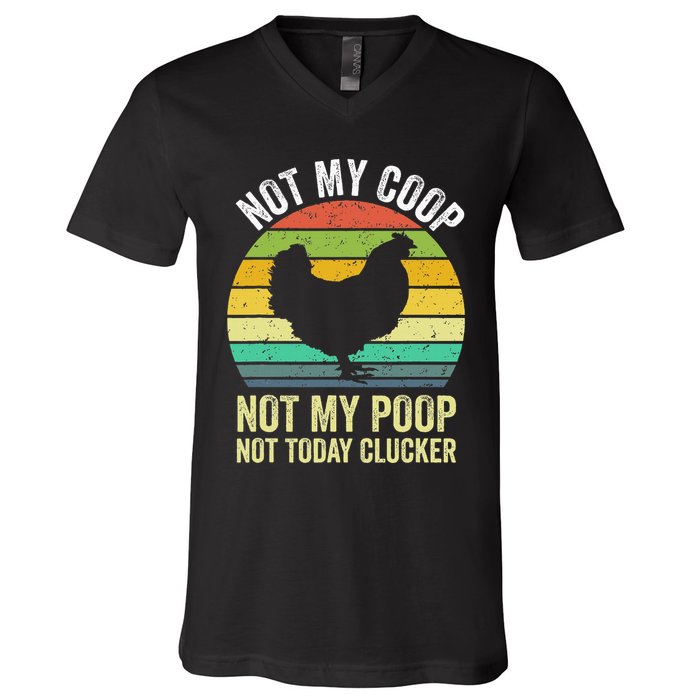 Not My Coop Not My Poop Not Today Clucker Chicken Hen Farmer V-Neck T-Shirt