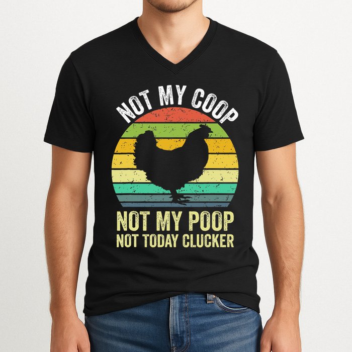 Not My Coop Not My Poop Not Today Clucker Chicken Hen Farmer V-Neck T-Shirt