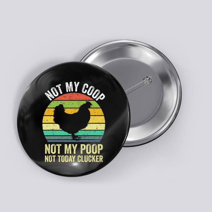 Not My Coop Not My Poop Not Today Clucker Chicken Hen Farmer Button