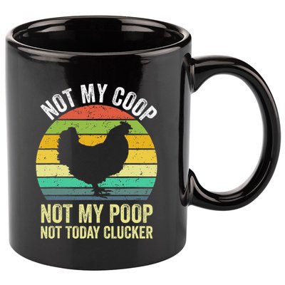 Not My Coop Not My Poop Not Today Clucker Chicken Hen Farmer 11oz C Handle Ceramic Mug