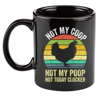 Not My Coop Not My Poop Not Today Clucker Chicken Hen Farmer 11oz C Handle Ceramic Mug