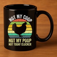 Not My Coop Not My Poop Not Today Clucker Chicken Hen Farmer 11oz C Handle Ceramic Mug