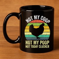 Not My Coop Not My Poop Not Today Clucker Chicken Hen Farmer 11oz C Handle Ceramic Mug