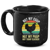 Not My Coop Not My Poop Not Today Clucker Chicken Hen Farmer 15oz Campfire Ceramic Mug