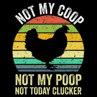 Not My Coop Not My Poop Not Today Clucker Chicken Hen Farmer Flatbill Hat
