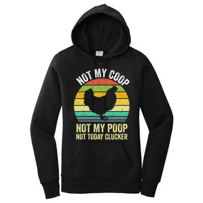 Not My Coop Not My Poop Not Today Clucker Chicken Hen Farmer Women's Pullover Hoodie