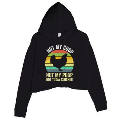 Not My Coop Not My Poop Not Today Clucker Chicken Hen Farmer Crop Fleece Hoodie