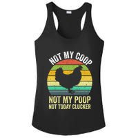 Not My Coop Not My Poop Not Today Clucker Chicken Hen Farmer Ladies PosiCharge Competitor Racerback Tank