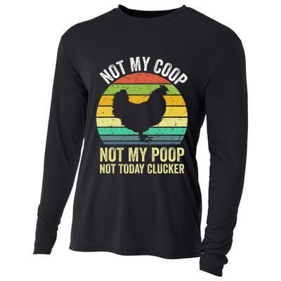 Not My Coop Not My Poop Not Today Clucker Chicken Hen Farmer Cooling Performance Long Sleeve Crew