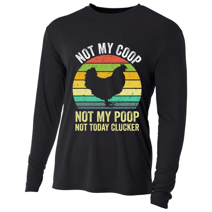 Not My Coop Not My Poop Not Today Clucker Chicken Hen Farmer Cooling Performance Long Sleeve Crew