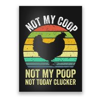 Not My Coop Not My Poop Not Today Clucker Chicken Hen Farmer Poster