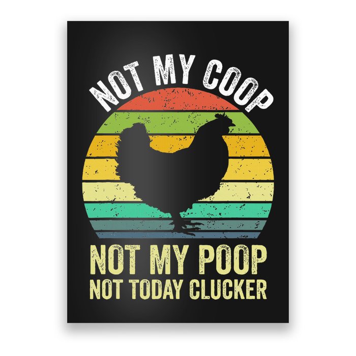 Not My Coop Not My Poop Not Today Clucker Chicken Hen Farmer Poster