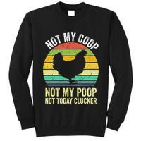 Not My Coop Not My Poop Not Today Clucker Chicken Hen Farmer Tall Sweatshirt