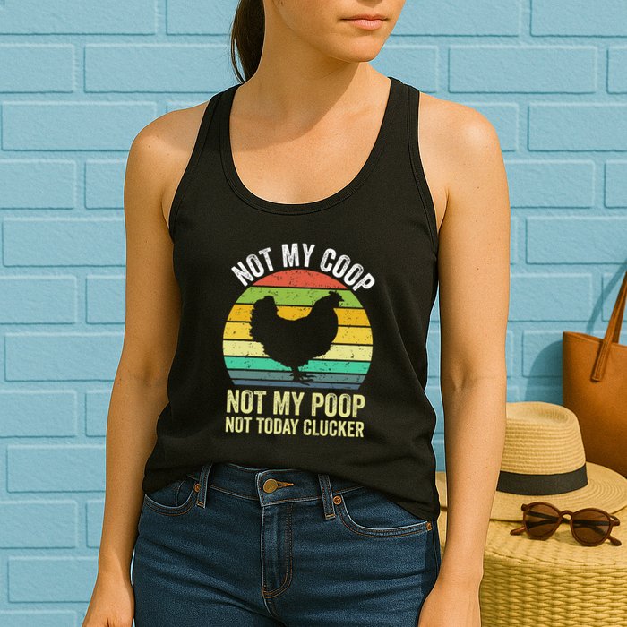 Not My Coop Not My Poop Not Today Clucker Chicken Hen Farmer Womens Tank Top
