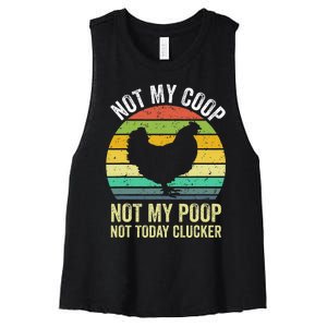 Not My Coop Not My Poop Not Today Clucker Chicken Hen Farmer Women's Racerback Cropped Tank