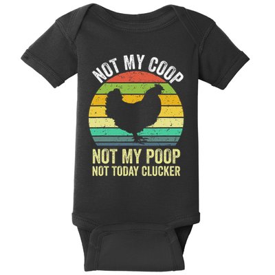Not My Coop Not My Poop Not Today Clucker Chicken Hen Farmer Baby Bodysuit