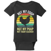 Not My Coop Not My Poop Not Today Clucker Chicken Hen Farmer Baby Bodysuit