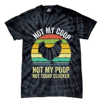 Not My Coop Not My Poop Not Today Clucker Chicken Hen Farmer Tie-Dye T-Shirt
