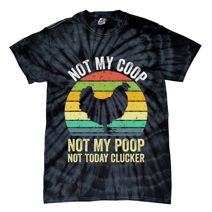 Not My Coop Not My Poop Not Today Clucker Chicken Hen Farmer Tie-Dye T-Shirt