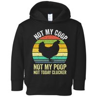 Not My Coop Not My Poop Not Today Clucker Chicken Hen Farmer Toddler Hoodie