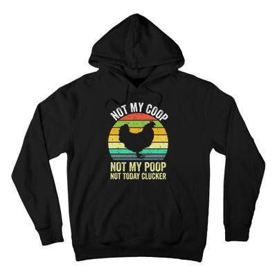 Not My Coop Not My Poop Not Today Clucker Chicken Hen Farmer Tall Hoodie