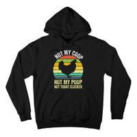 Not My Coop Not My Poop Not Today Clucker Chicken Hen Farmer Tall Hoodie