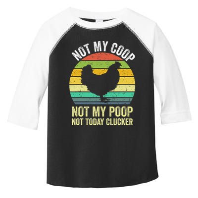 Not My Coop Not My Poop Not Today Clucker Chicken Hen Farmer Toddler Fine Jersey T-Shirt