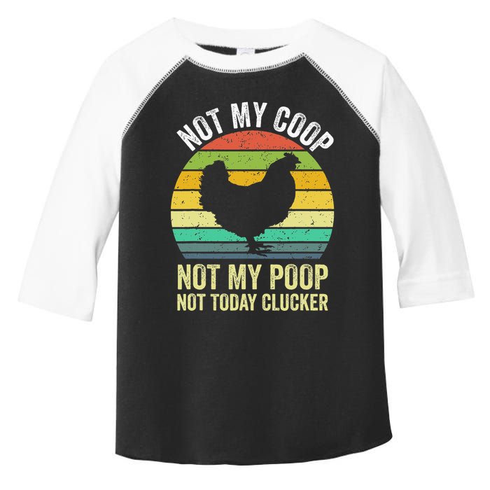 Not My Coop Not My Poop Not Today Clucker Chicken Hen Farmer Toddler Fine Jersey T-Shirt