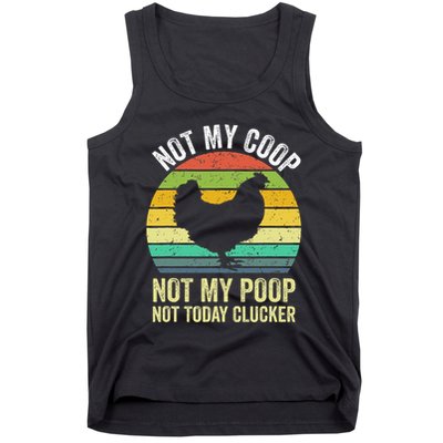 Not My Coop Not My Poop Not Today Clucker Chicken Hen Farmer Tank Top