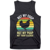 Not My Coop Not My Poop Not Today Clucker Chicken Hen Farmer Tank Top