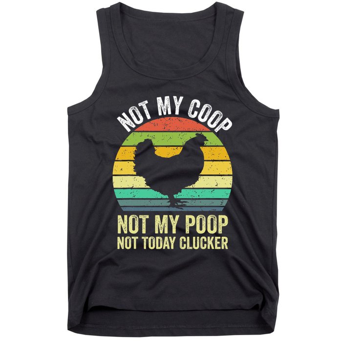 Not My Coop Not My Poop Not Today Clucker Chicken Hen Farmer Tank Top