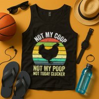 Not My Coop Not My Poop Not Today Clucker Chicken Hen Farmer Tank Top
