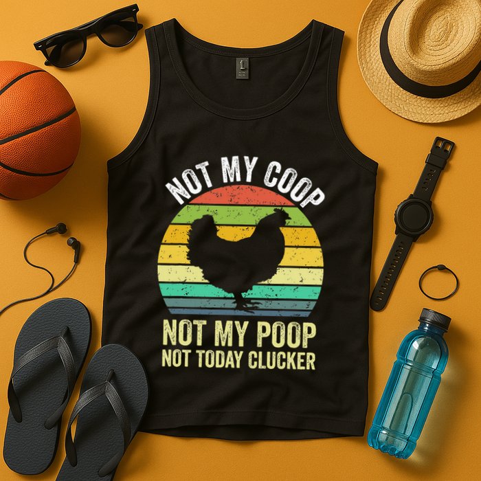 Not My Coop Not My Poop Not Today Clucker Chicken Hen Farmer Tank Top