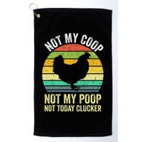Not My Coop Not My Poop Not Today Clucker Chicken Hen Farmer Golf Towel