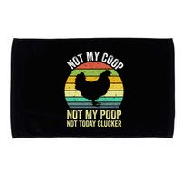 Not My Coop Not My Poop Not Today Clucker Chicken Hen Farmer Microfiber Hand Towel