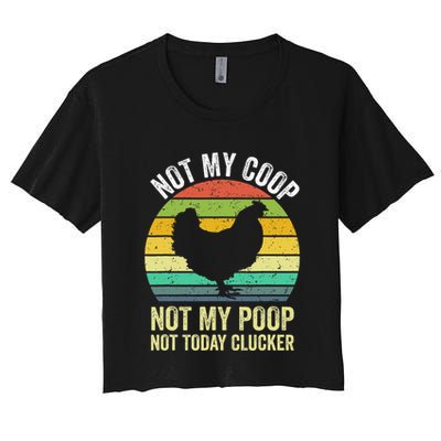 Not My Coop Not My Poop Not Today Clucker Chicken Hen Farmer Crop Top