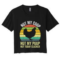 Not My Coop Not My Poop Not Today Clucker Chicken Hen Farmer Crop Top