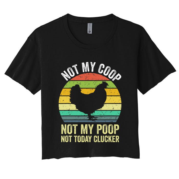 Not My Coop Not My Poop Not Today Clucker Chicken Hen Farmer Crop Top