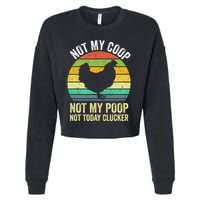 Not My Coop Not My Poop Not Today Clucker Chicken Hen Farmer Cropped Pullover Crew