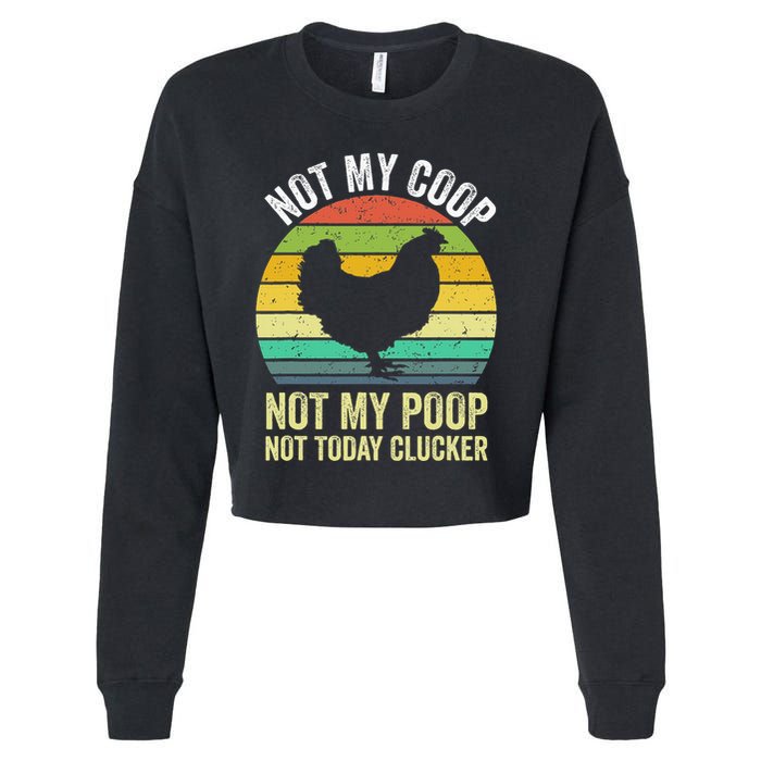 Not My Coop Not My Poop Not Today Clucker Chicken Hen Farmer Cropped Pullover Crew