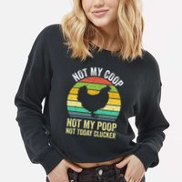 Not My Coop Not My Poop Not Today Clucker Chicken Hen Farmer Cropped Pullover Crew