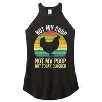 Not My Coop Not My Poop Not Today Clucker Chicken Hen Farmer Women's Perfect Tri Rocker Tank