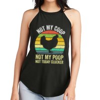 Not My Coop Not My Poop Not Today Clucker Chicken Hen Farmer Women's Perfect Tri Rocker Tank