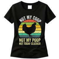 Not My Coop Not My Poop Not Today Clucker Chicken Hen Farmer Womens T-Shirt