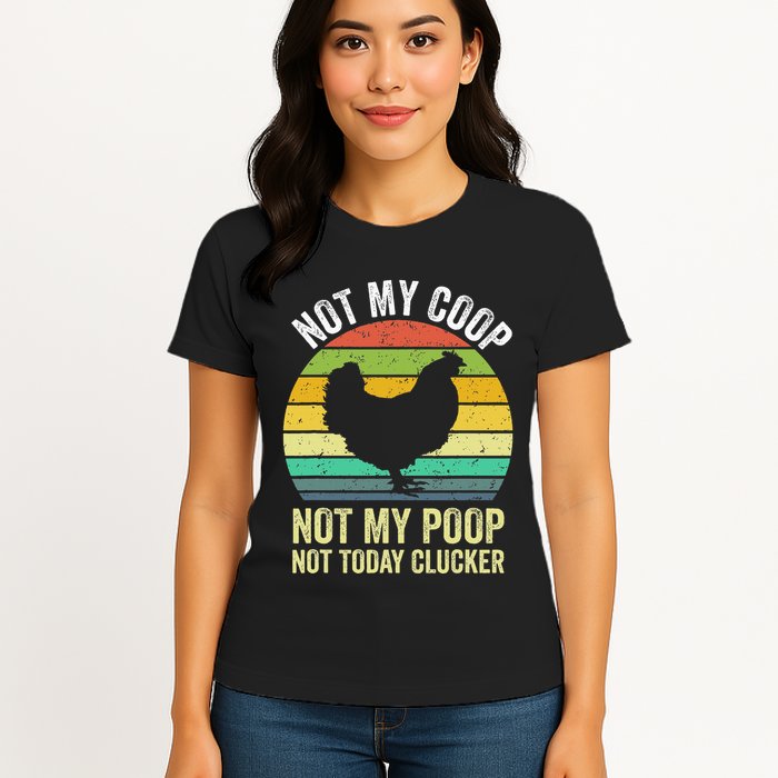 Not My Coop Not My Poop Not Today Clucker Chicken Hen Farmer Womens T-Shirt