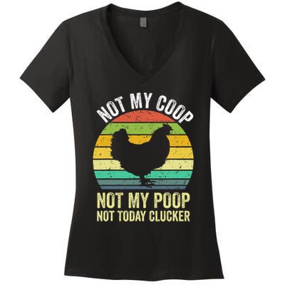 Not My Coop Not My Poop Not Today Clucker Chicken Hen Farmer Women's V-Neck T-Shirt