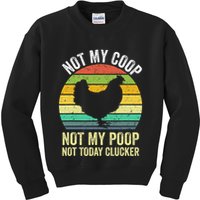 Not My Coop Not My Poop Not Today Clucker Chicken Hen Farmer Kids Sweatshirt