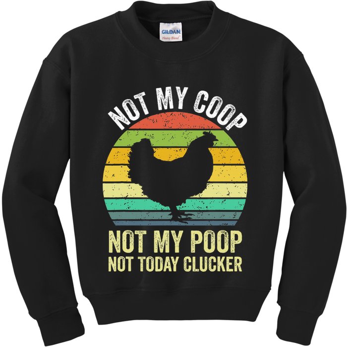 Not My Coop Not My Poop Not Today Clucker Chicken Hen Farmer Kids Sweatshirt
